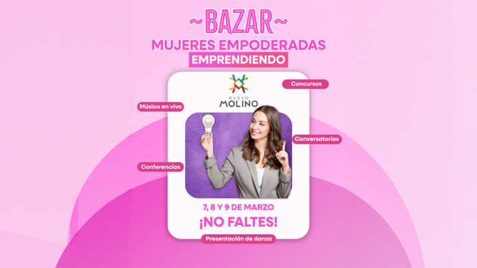 Bazar de Mujeres Empoderadas Emprendiendo - 7, 8 y 9 de marzo del 2025 en Paseo Molino